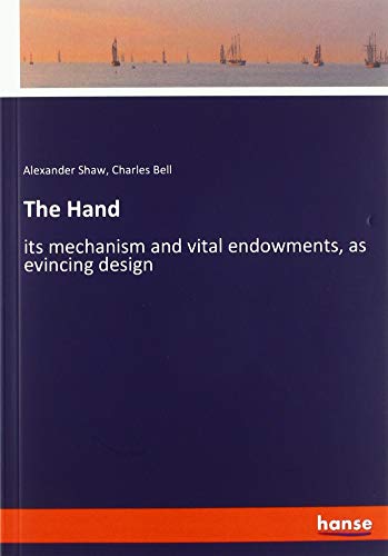 The Hand: its mechanism and vital endowments, as evincing design