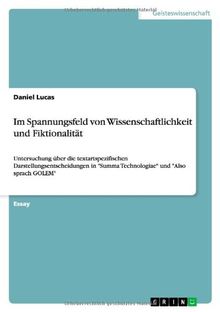 Im Spannungsfeld von Wissenschaftlichkeit und  Fiktionalität: Untersuchung über die textartspezifischen Darstellungsentscheidungen in "Summa  Technologiae" und "Also sprach GOLEM"