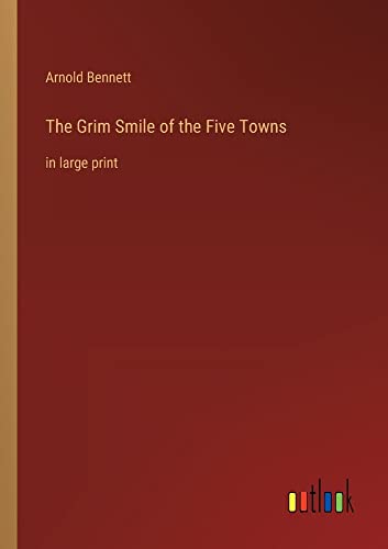 The Grim Smile of the Five Towns: in large print