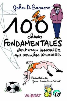 100 choses fondamentales : dont vous ignoriez que vous les ignoriez