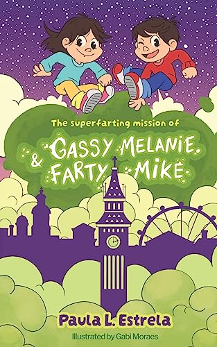 The superfarting mission of Gassy Melanie & Farty Mike (The Adventures of Gassy Melanie and Farty Mike, Band 1)
