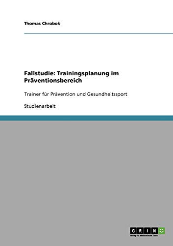 Fallstudie: Trainingsplanung im Präventionsbereich: Trainer für Prävention und Gesundheitssport