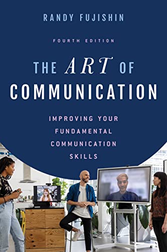 The Art of Communication: Improving Your Fundamental Communication Skills, Fourth Edition