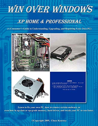 Win Over Windows, XP Home & Professional: A Consumers Guide to Understanding, Upgrading, and Repairing Your Own PC