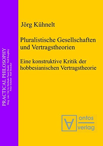 Pluralistische Gesellschaften und Vertragstheorien: Eine konstruktive Kritik der hobbesianischen Vertragstheorie (Practical Philosophy, Band 13)