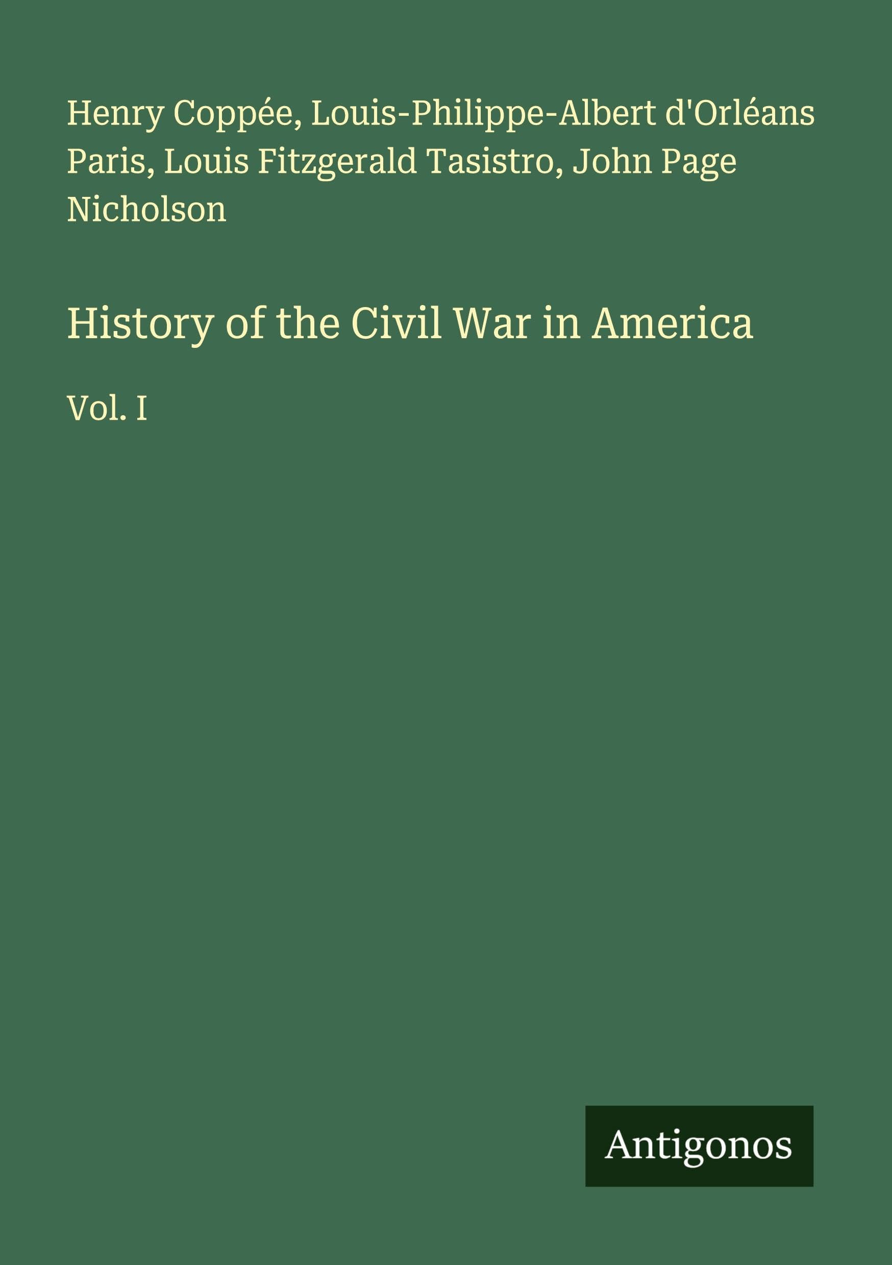 History of the Civil War in America: Vol. I