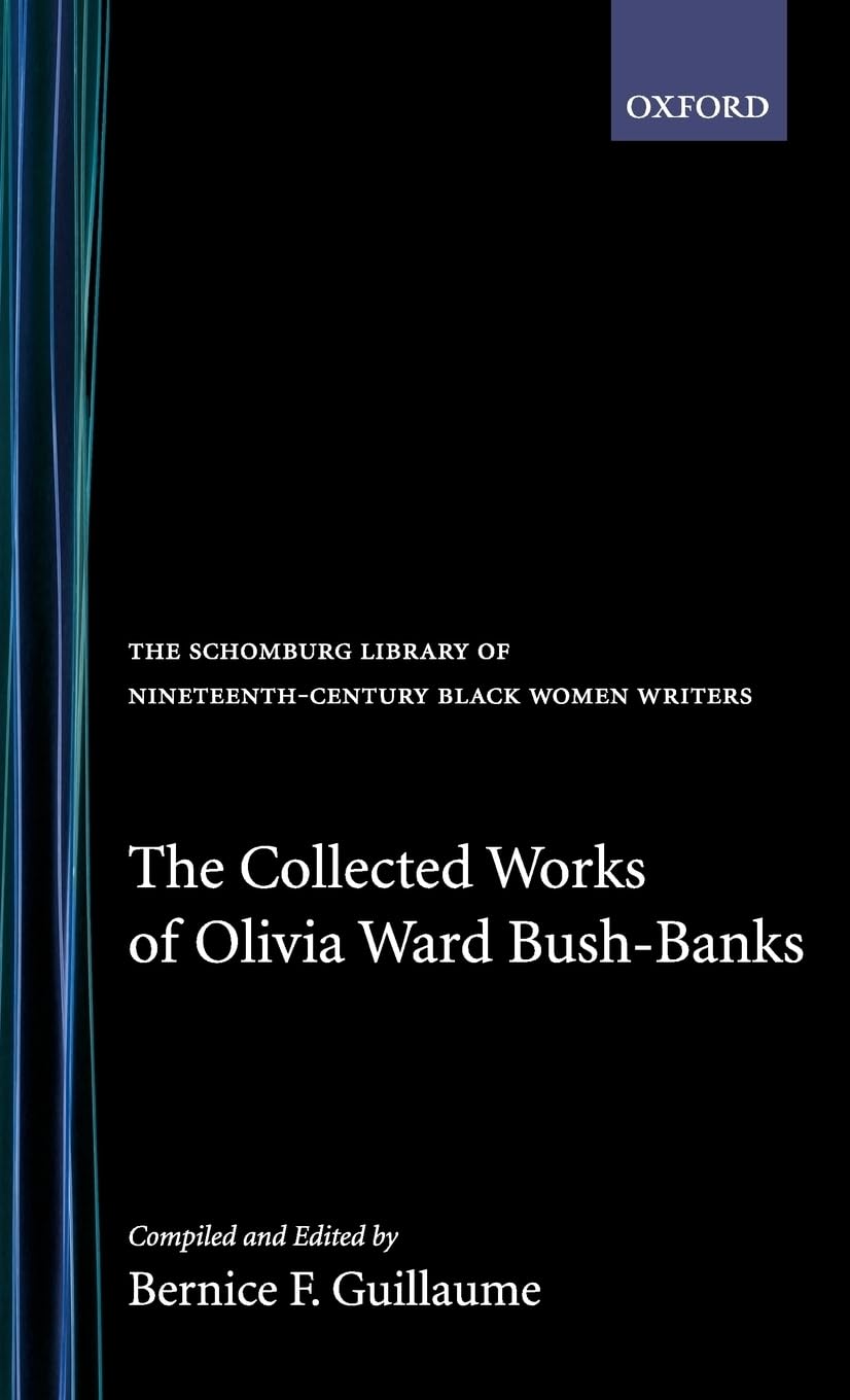 The Collected Works of Olivia Ward Bush-Banks (SCHOMBURG LIBRARY OF NINETEENTH-CENTURY BLACK WOMEN WRITERS)