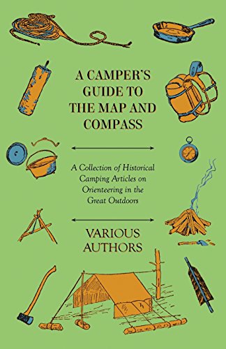 Various A Camper's Guide To The Map And Compass - A Collection Of Historical Camping Articles On Orienteering In The Great Outdoors