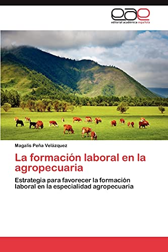 La formación laboral en la agropecuaria: Estrategia para favorecer la formación laboral en la especialidad agropecuaria
