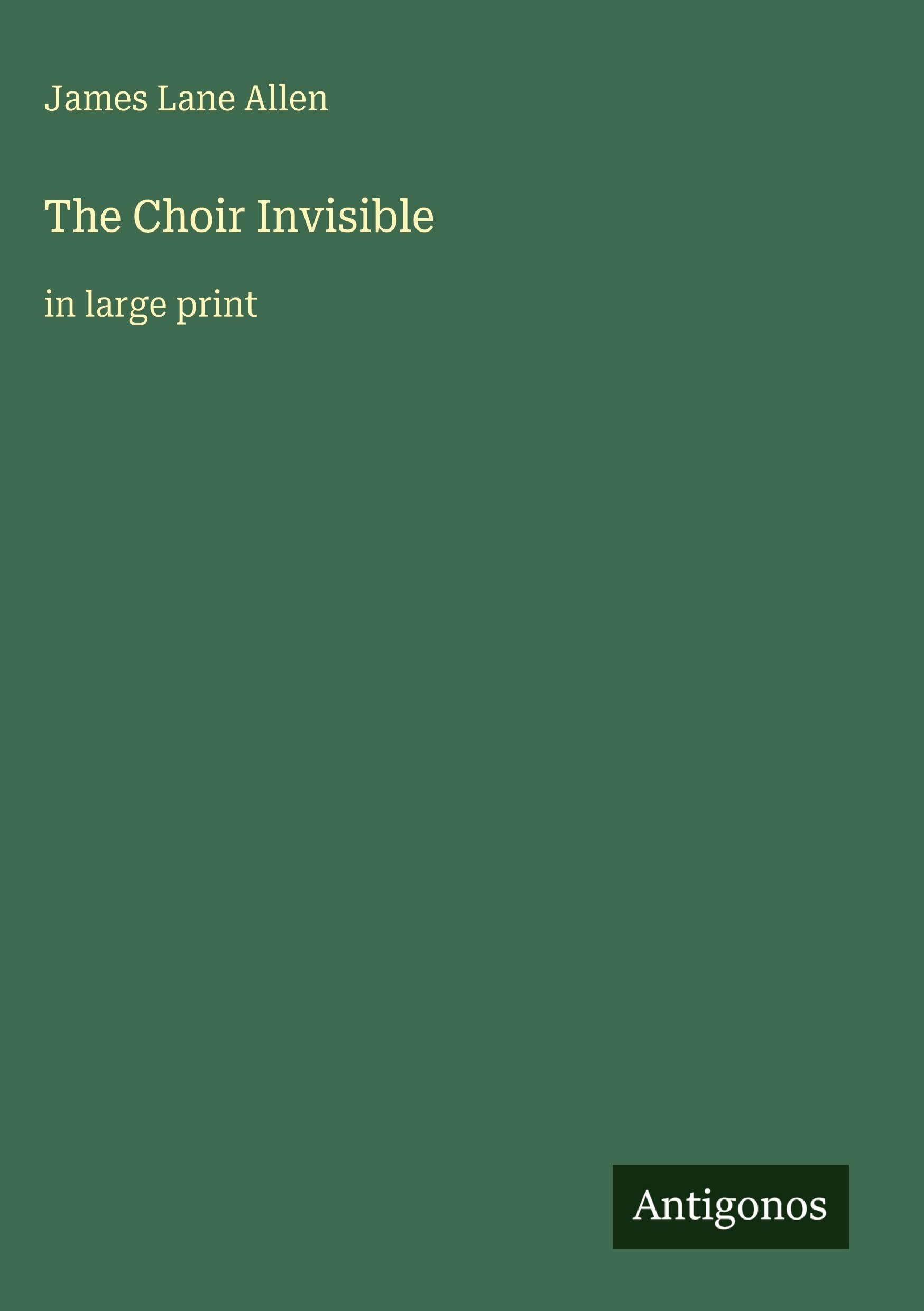 The Choir Invisible: in large print