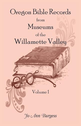 Oregon Bible Records From Museums of the Willamette Valley: Vol. 1