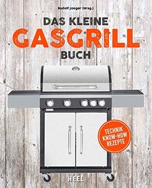 Das kleine Gasgrill-Buch: Technik - Know-How - Rezepte