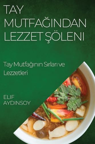 Tay Mutfa¿¿ndan Lezzet ¿öleni: Tay Mutfa¿¿n¿n S¿rlar¿ ve Lezzetleri