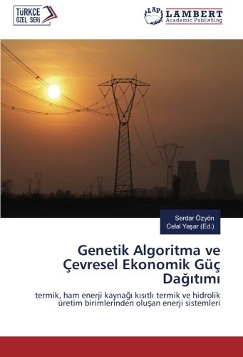 Genetik Algoritma ve Çevresel Ekonomik Güç Dağıtımı: termik, ham enerji kaynağı kısıtlı termik ve hidrolik üretim birimlerinden oluşan enerji ... üretim birimlerinden olusan enerji sistemleri
