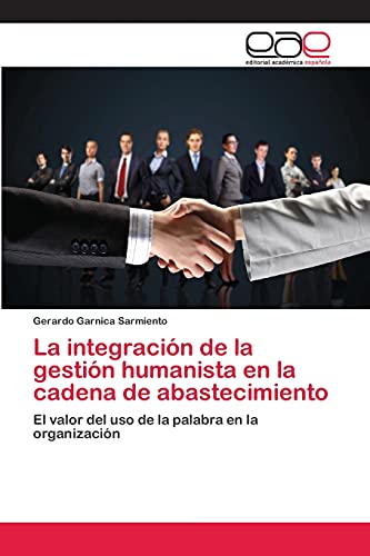 La integración de la gestión humanista en la cadena de abastecimiento: El valor del uso de la palabra en la organización