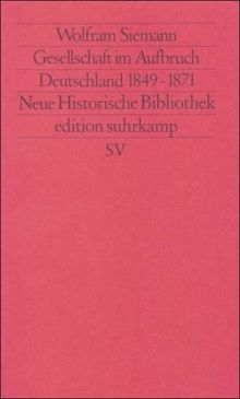 Moderne Deutsche Geschichte (MDG). Von der Reformation bis zur Wiedervereinigung: Gesellschaft im Aufbruch. Deutschland 1849-1871 (edition suhrkamp)