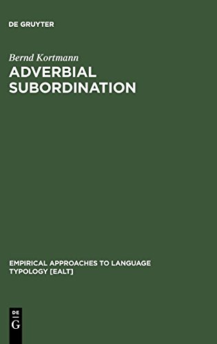 Adverbial Subordination: A Typology and History of Adverbial Subordinators Based on European Languages (Empirical Approaches to Language Typology [EALT], Band 18)