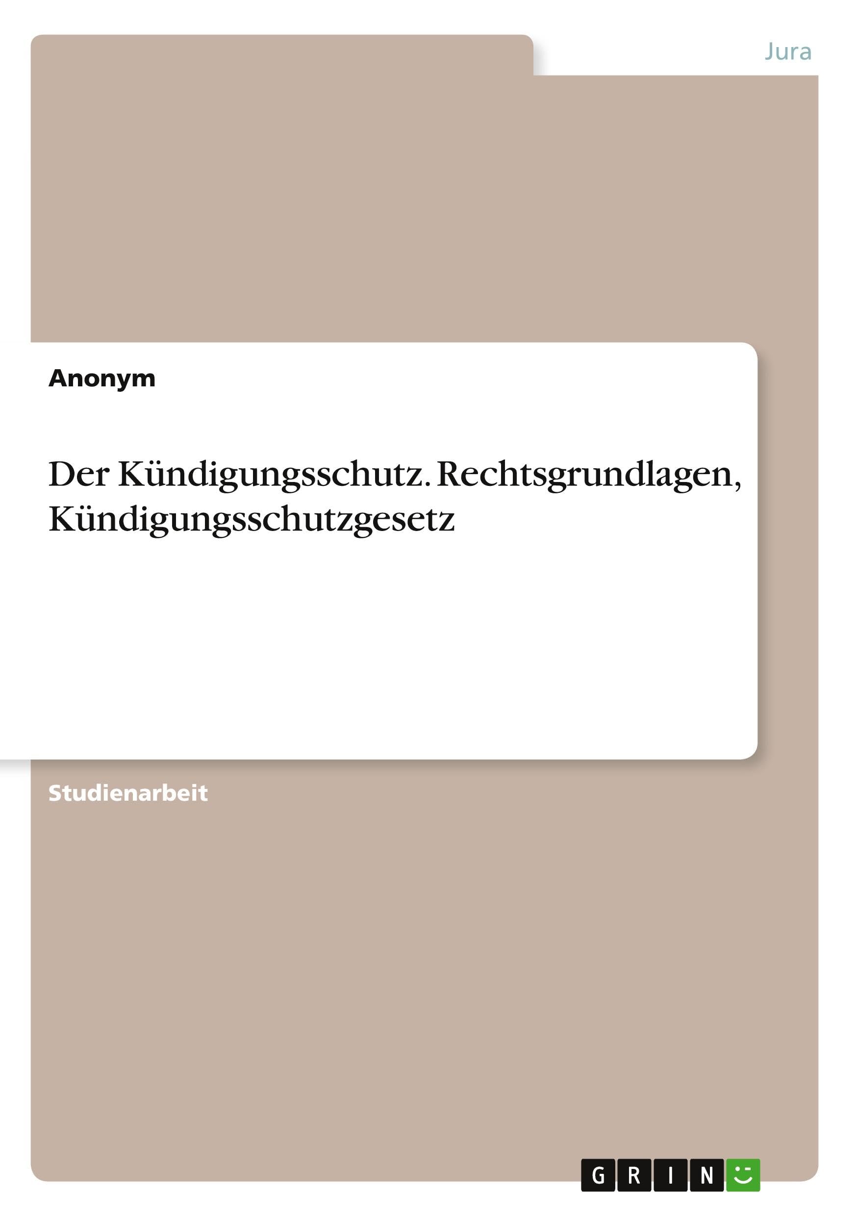 Der Kündigungsschutz. Rechtsgrundlagen, Kündigungsschutzgesetz