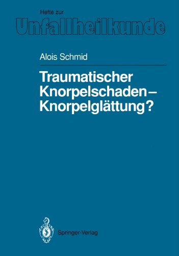 Traumatischer Knorpelschaden - Knorpelglättung? (Hefte zur Zeitschrift Der Unfallchirurg) (German Edition)
