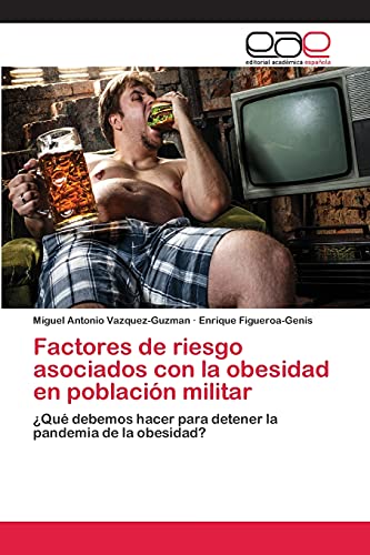 Factores de riesgo asociados con la obesidad en población militar: ¿Qué debemos hacer para detener la pandemia de la obesidad?