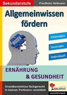 Allgemeinwissen fördern ERNÄHRUNG & GESUNDHEIT: Grundkenntnisse fachgerecht in kleinen Portionen vermitteln (Lernwerkstatt)