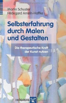 Selbsterfahrung durch Malen und Gestalten: Die therapeutische Kraft der Kunst nutzen