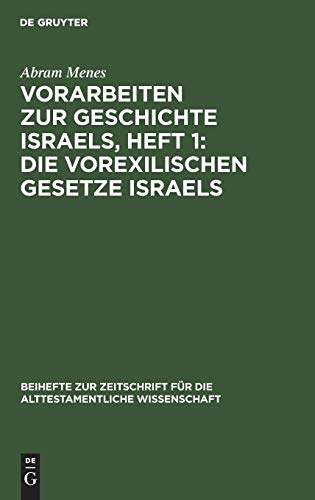 Vorarbeiten zur Geschichte Israels, Heft 1: Die vorexilischen Gesetze Israels: Im Zusammenhang seiner kulturgeschichtlichen Entwicklung (Beihefte zur ... alttestamentliche Wissenschaft, 50, Band 50)