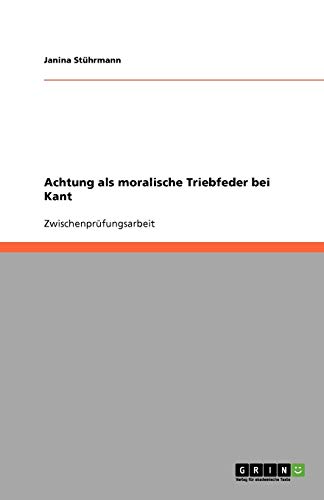 Achtung als moralische Triebfeder bei Kant