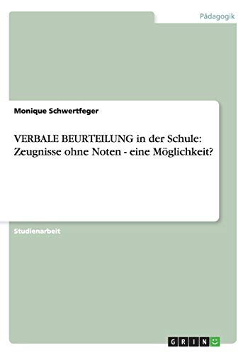 VERBALE BEURTEILUNG in der Schule: Zeugnisse ohne Noten - eine Möglichkeit?