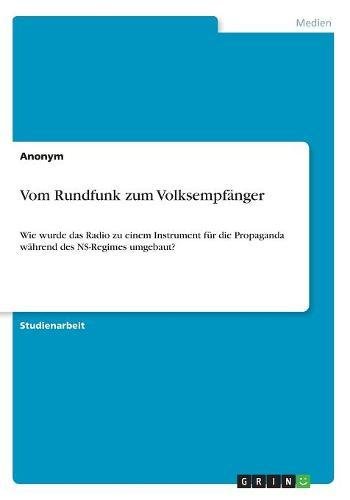 Vom Rundfunk zum Volksempfänger: Wie wurde das Radio zu einem Instrument für die Propaganda während des NS-Regimes umgebaut?