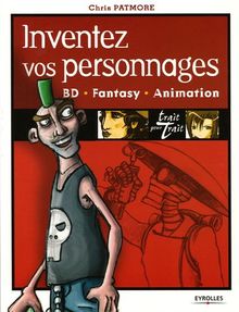 Inventez vos personnages : BD, fantasy, animation : trait pour trait