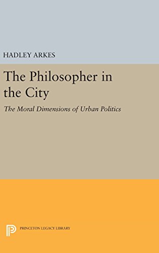 The Philosopher in the City: The Moral Dimensions of Urban Politics (Princeton Legacy Library)