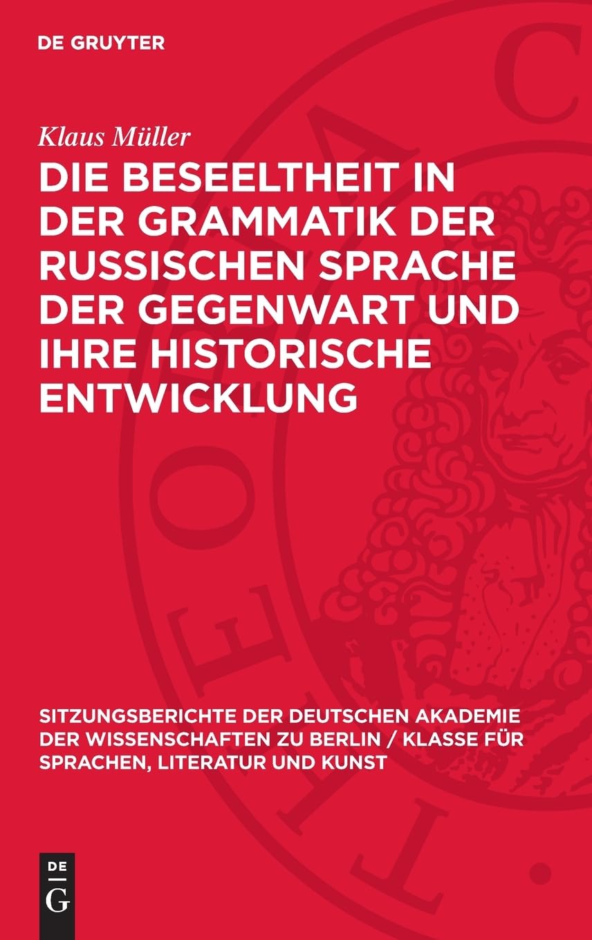 Die Beseeltheit in der Grammatik der russischen Sprache der Gegenwart und ihre historische Entwicklung (Sitzungsberichte der Deutschen Akademie der ... für Sprachen, Literatur und Kunst, 1965,2)