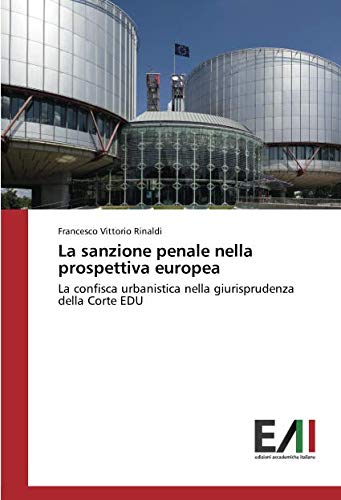 La sanzione penale nella prospettiva europea: La confisca urbanistica nella giurisprudenza della Corte EDU