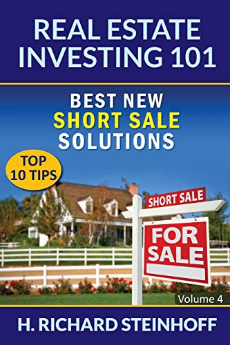Real Estate Investing 101: Best New Short Sale Solutions (Top 10 Tips) - Volume 4