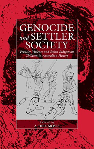 Moses, A. Dirk Genocide And Settler Society, Frontier Violence And Stolen Indigenous Children In Australian History (Studies On War And Genocide, Band 6)