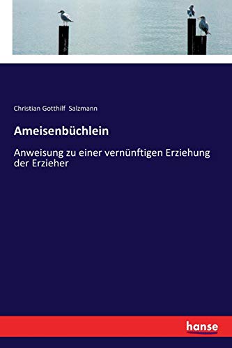 Ameisenbüchlein: Anweisung zu einer vernünftigen Erziehung der Erzieher