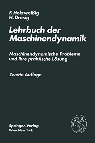 Lehrbuch der Maschinendynamik: Maschinendynamische Probleme und ihre Praktische Lösung