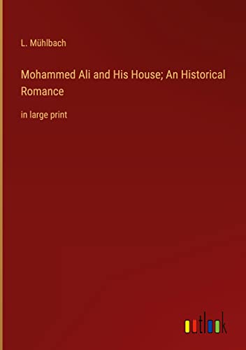 Mohammed Ali and His House; An Historical Romance: in large print