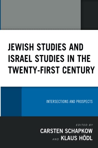 Jewish Studies and Israel Studies in the Twenty-First Century: Intersections and Prospects (Lexington Studies in Modern Jewish History, Historiography, and Memory)