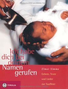 Ich habe dich bei deinem Namen gerufen: Gebete, Texte und Lieder zur Tauffeier