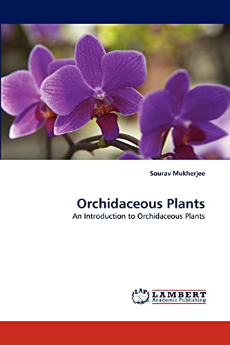 Orchidaceous Plants: An Introduction to Orchidaceous Plants