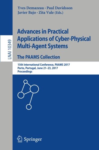 Advances in Practical Applications of Cyber-Physical Multi-Agent Systems: The PAAMS Collection: 15th International Conference, PAAMS 2017, Porto, ... (Lecture Notes in Computer Science)