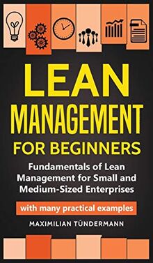Lean Management for Beginners: Fundamentals of Lean Management for Small and Medium-Sized Enterprises - with many practical examples