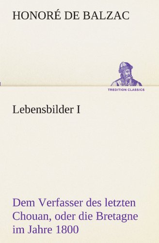 Lebensbilder I: Dem Verfasser des letzten Chouan, oder die Bretagne im Jahre 1800. Aus dem Französischen übersetzt vom Dr. Schiff (TREDITION CLASSICS)