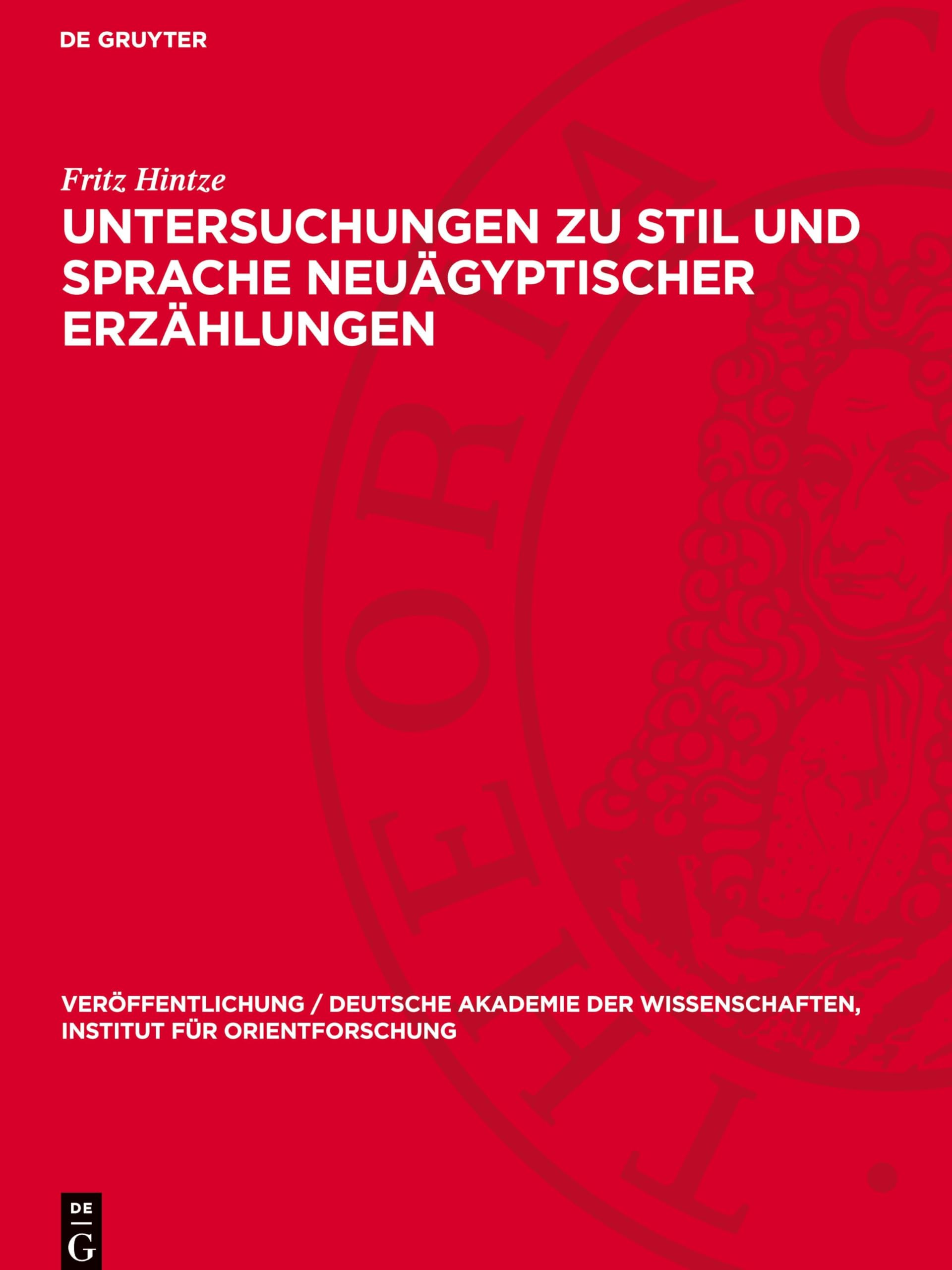 Untersuchungen zu Stil und Sprache neuägyptischer Erzählungen: DE (Veröffentlichung / Deutsche Akademie der Wissenschaften, Institut für Orientforschung, 2)