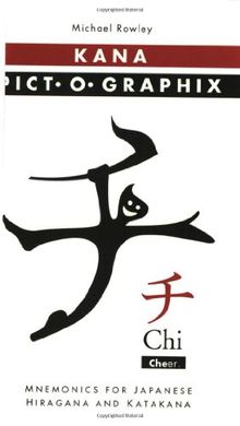Kana Pict-O-Graphix: Mnemonics for Japanese Hiragana and Katakana: Mnemonics for Japanese Hiranga and Katakana