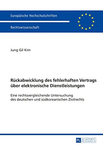 Rückabwicklung des fehlerhaften Vertrags über elektronische Dienstleistungen: Eine rechtsvergleichende Untersuchung des deutschen und südkoreanischen ... (Europäische Hochschulschriften - Reihe II)