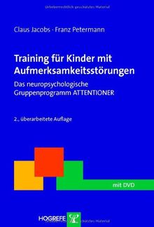 Training für Kinder mit Aufmerksamsstörungen. Das neuropsychologische Gruppenprogramm ATTENTIONER (Therapeutische Praxis) 2., überarbeitete Auflage