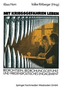 Mit Kriegsgefahren leben: "Bedrohtsein, Bedrohungsgefühle Und Friedenspolitisches Engagement"